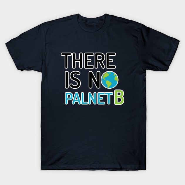 there is no planet B T-Shirt by Amrshop87